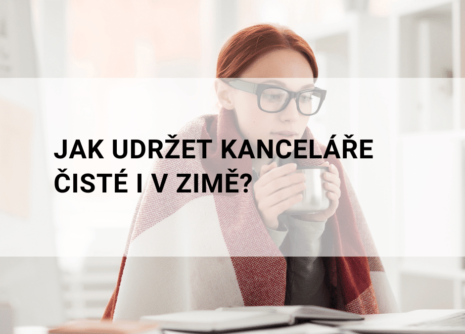 Tipy na úklid kancelářských prostor i během zimních měsíců